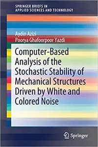 Computer-Based Analysis of the Stochastic Stability of Mechanical Structures Driven by White and Colored Noise