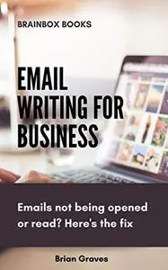 Email Writing for Business: Emails not being opened or read? Here's the fix