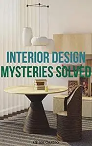 Interior Design Mysteries Solved: How it’s done, what it takes and the knowledge behind great interior design.