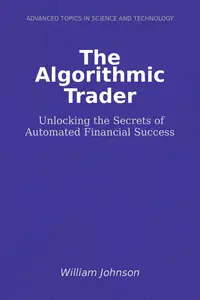 The Algorithmic Trader: Unlocking the Secrets of Automated Financial Success