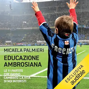 «Educazione ambrosiana? Le 11 partite che hanno cambiato la vita di noi interisti» by Micaela Palmieri, Nicola Berti