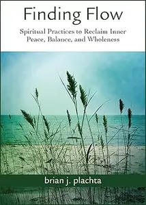 Finding Flow: Spiritual Practices to Reclaim Inner Peace, Balance, and Wholeness