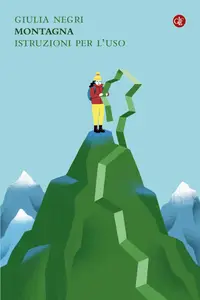 Giulia Negri - Montagna. Istruzioni per l'uso