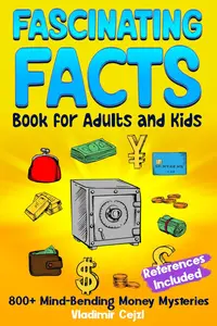 Fascinating Facts Book for Adults and Kids: Money Secrets and Incredible Facts About Finance, Banking