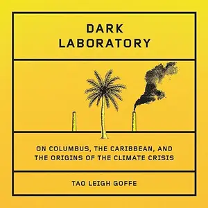 Dark Laboratory: On Columbus, the Caribbean, and the Origins of the Climate Crisis [Audiobook]