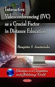 Interactive Videoconferencing Ivc As a Crucial Factor in Distance Education