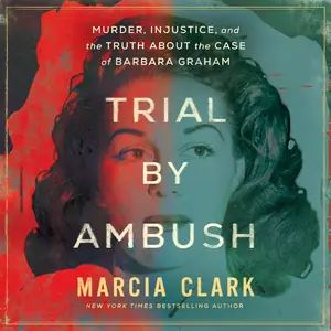 Trial by Ambush: Murder, Injustice, and the Truth About the Case of Barbara Graham [Audiobook]