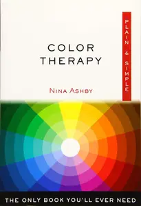 Color Therapy Plain & Simple: The Only Book You'll Ever Need (Plain & Simple Series)