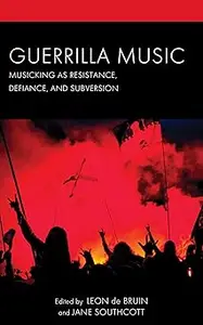 Guerrilla Music: Musicking as Resistance, Defiance, and Subversion
