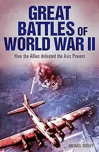 Great Battles of World War II: How the Allies Defeated the Axis Powers