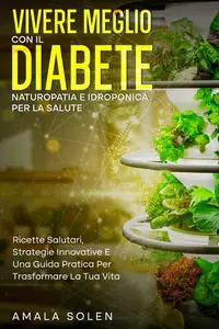 Vivere Meglio con il Diabete: Naturopatia e Idroponica per la Salute