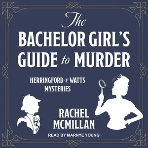 The Bachelor Girl's Guide to Murder: Herringford and Watts Mysteries