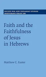 Faith and the Faithfulness of Jesus in Hebrews