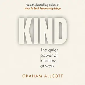 KIND: The Quiet Power of Kindness at Work [Audiobook]