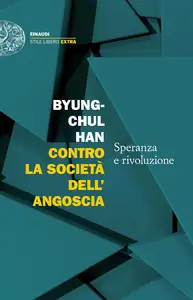 Byung-Chul Han - Contro la società dell'angoscia. Speranza e rivoluzione