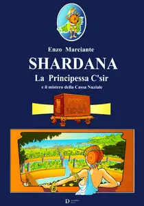 Shardana - La Principessa C'sir E Il Mistero Della Cassa Nuziale