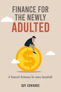 Finance for the Newly Adulted: A Financial Dictionary for Every Household