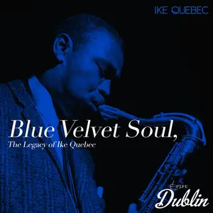 Ike Quebec - Blue Velvet Soul, the Legacy of Ike Quebec (2025) [Official Digital Download]