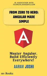 From Zero to Hero: Angular Made Simple: Master Angular, Build Efficiently Everywhere!