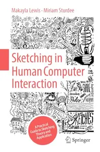 Sketching in Human Computer Interaction: A Practical Guide to Sketching Theory and Application