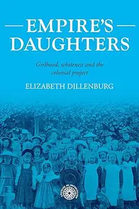 Empire's daughters: Girlhood, whiteness, and the colonial project