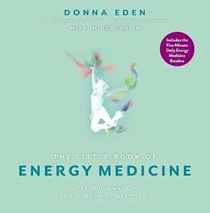 The Little Book of Energy Medicine: The Essential Guide to Balancing Your Body's Energies