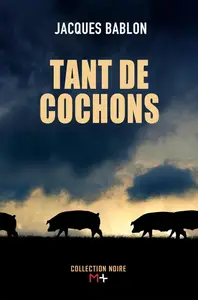 Jacques Bablon, "Tant de cochons"