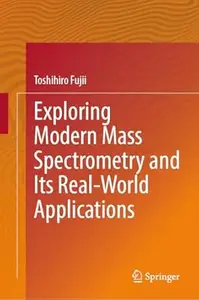 Exploring Modern Mass Spectrometry and Its Real-World Applications