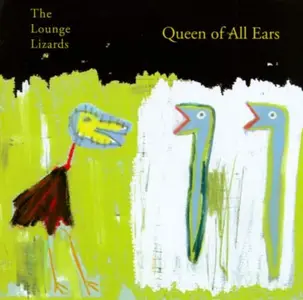 The Lounge LIzards - Queen of All Ears (1998)