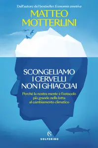 Scongeliamo i cervelli non i ghiacciai - Matteo Motterlini