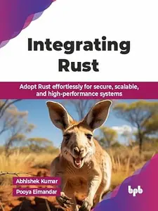 Integrating Rust: Adopt Rust effortlessly for secure, scalable, and high-performance systems