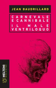 Carnevale e cannibale-Il male ventriloquo - Jean Baudrillard