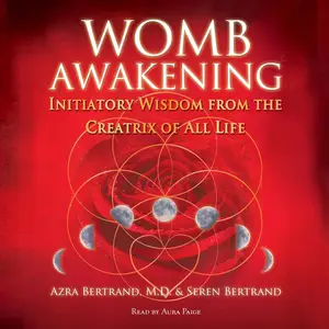 Womb Awakening: Initiatory Wisdom from the Creatrix of All Life