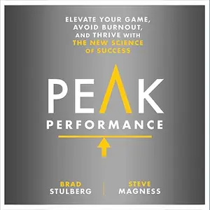 Peak Performance: Elevate Your Game, Avoid Burnout, and Thrive with the New Science of Success, 2024 Edition [Audiobook]