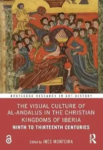 The Visual Culture of al-Andalus in the Christian Kingdoms of Iberia