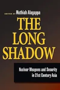 The Long Shadow: Nuclear Weapons and Security in 21st Century Asia