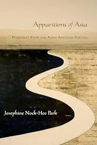 Apparitions of Asia: Modernist Form and Asian American Poetics