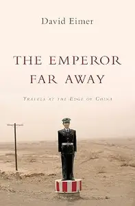 The Emperor Far Away: Travels at the Edge of China