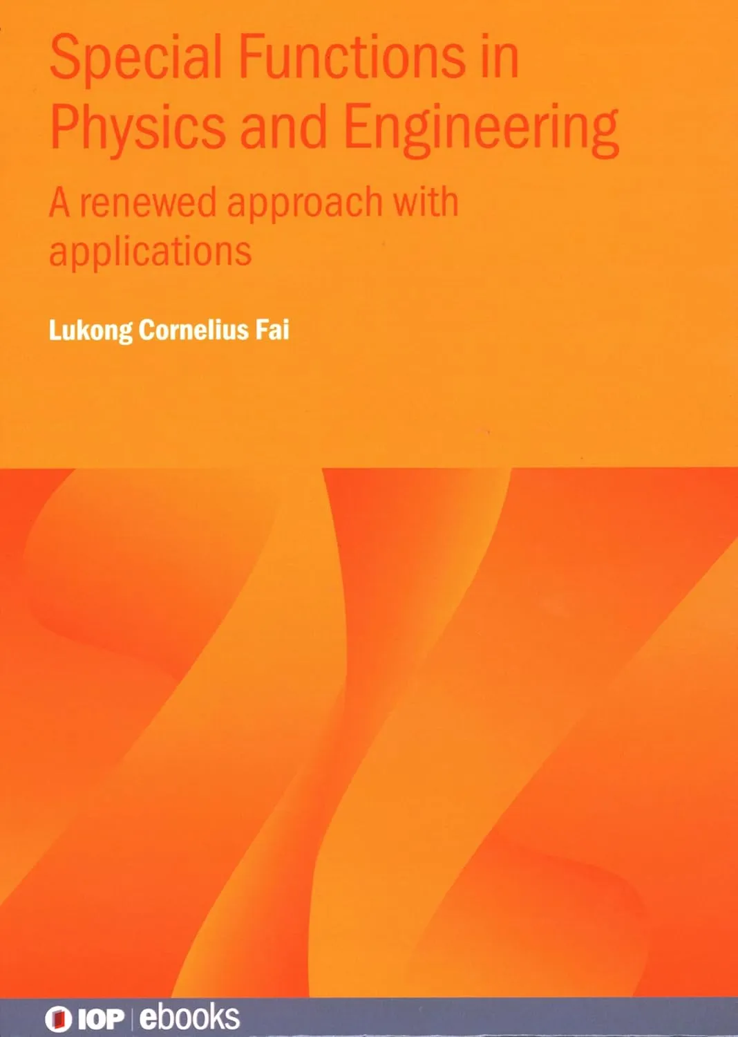 Special Functions in Physics and Engineering: A renewed approach with applications (Iop Ebooks)