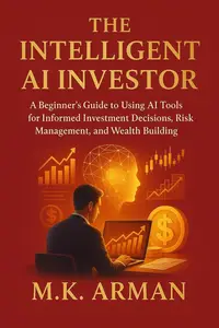 The Intelligent AI Investor: A Beginner’s Guide to Using AI Tools for Informed Investment Decisions