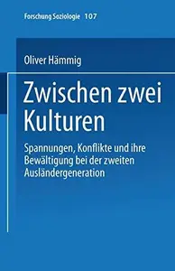 Zwischen zwei Kulturen: Spannungen Konflikte und ihre Bewältigung bei der zweiten Ausländergeneration