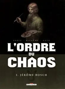 L'ordre du chaos - Tome 1 - Jérôme Bosch