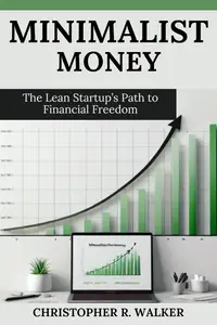 Minimalist Money: The Lean Startup’s Path to Financial Freedom