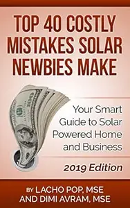 Top 40 Costly Mistakes Solar Newbies Make: Your Smart Guide to Solar Powered Home and Business