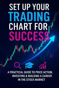 Set Up Your Trading Chart for Success: A Practical Guide to Price Action, Investing & Building a Career in the Stock Market