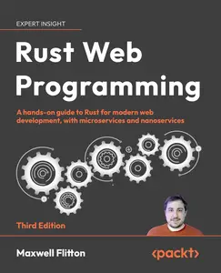 Rust Web Programming: A hands-on guide to Rust for modern web development, with microservices and nanoservices