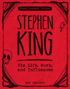 Stephen King: His Life, Work, and Influences (Young Readers' Edition)