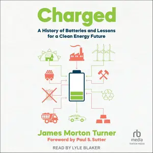 Charged: A History of Batteries and Lessons for a Clean Energy Future [Audiobook]