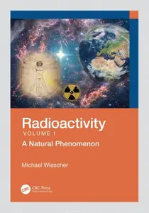 Radioactivity: A Natural Phenomenon, Volume 1