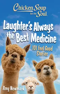 Laughter's Always the Best Medicine: 101 Feel Good Stories (Chicken Soup for the Soul)